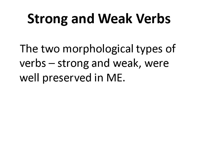 Strong and Weak Verbs  The two morphological types of verbs – strong and